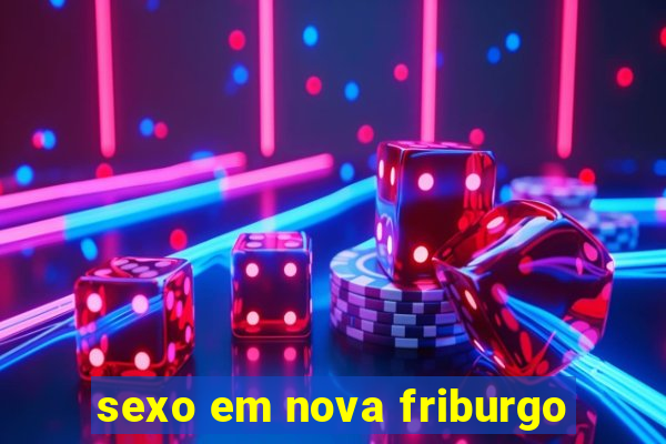 sexo em nova friburgo